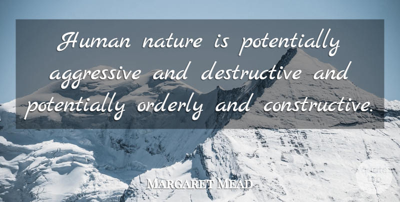 Margaret Mead Quote About Human Nature, Aggressive, Aggression: Human Nature Is Potentially Aggressive...