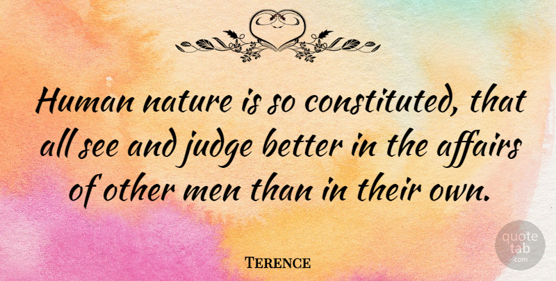 Terence Quote About Affairs, Human, Men, Nature: Human Nature Is So Constituted...