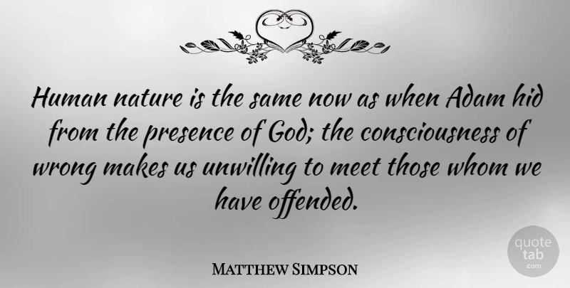 Matthew Simpson Quote About Consciousness, Human Nature, Adam: Human Nature Is The Same...