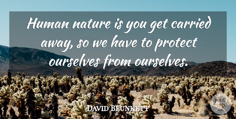 David Blunkett Quote About Carried, Human, Nature: Human Nature Is You Get...