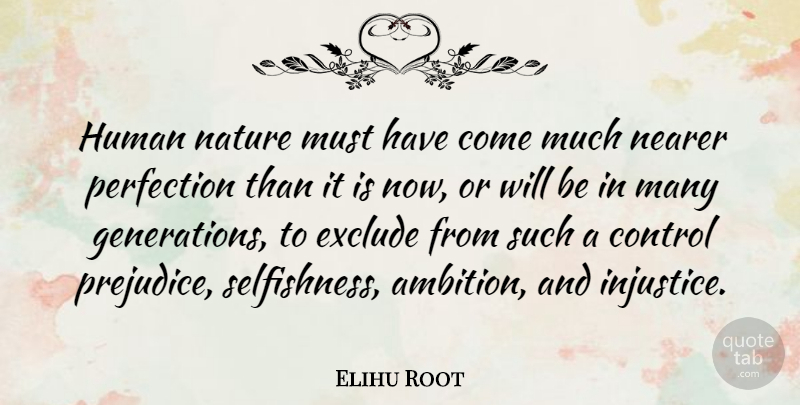 Elihu Root Quote About Ambition, Perfection, Selfishness: Human Nature Must Have Come...