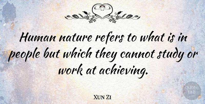 Xun Zi Quote About Cannot, Chinese Philosopher, Human, Nature, People: Human Nature Refers To What...