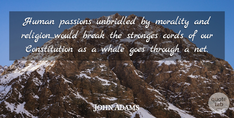 John Adams Quote About Passion, Whales, Morality: Human Passions Unbridled By Morality...