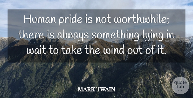 Mark Twain Quote About Lying, Pride, Wind: Human Pride Is Not Worthwhile...
