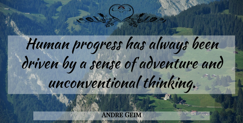 Andre Geim Quote About Human: Human Progress Has Always Been...