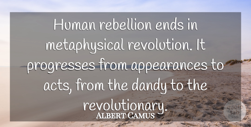 Albert Camus Quote About Progress, Revolution, Rebellion: Human Rebellion Ends In Metaphysical...