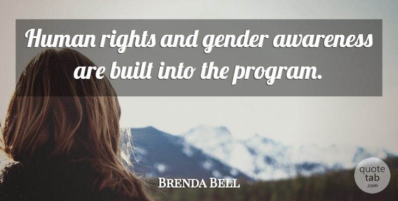 Brenda Bell Quote About Awareness, Built, Gender, Human, Rights: Human Rights And Gender Awareness...
