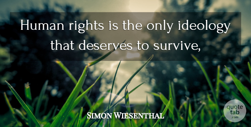 Simon Wiesenthal Quote About Rights, Ideology, Humans: Human Rights Is The Only...