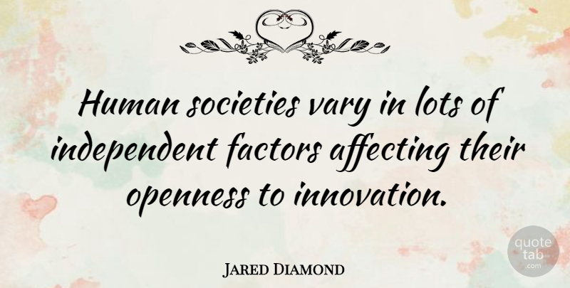 Jared Diamond Quote About Independent, Innovation, Openness: Human Societies Vary In Lots...