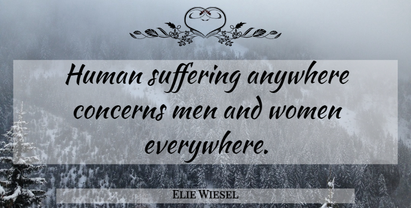 Elie Wiesel Quote About Men, Suffering, Concern: Human Suffering Anywhere Concerns Men...