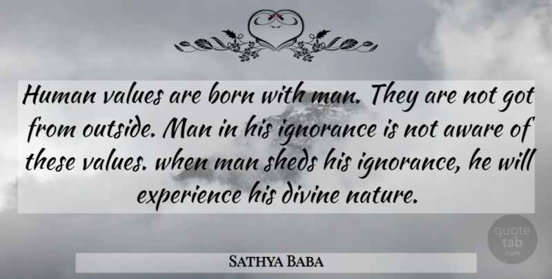 Sathya Baba Quote About Aware, Born, Divine, Experience, Human: Human Values Are Born With...