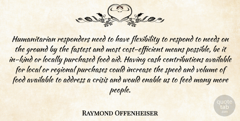 Raymond Offenheiser Quote About Address, Available, Cash, Crisis, Enable: Humanitarian Responders Need To Have...