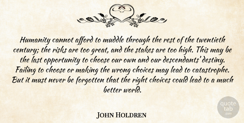John Holdren Quote About Opportunity, Destiny, Choices: Humanity Cannot Afford To Muddle...
