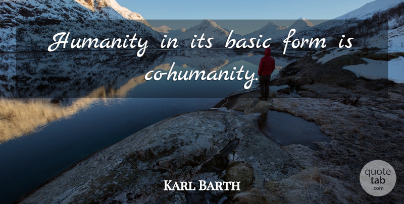 Karl Barth Quote About Humanity, Form: Humanity In Its Basic Form...