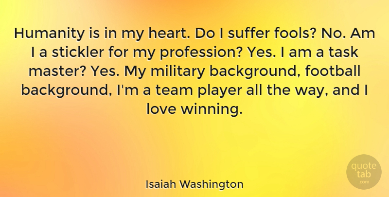 Isaiah Washington Quote About Football, Humanity, Love, Military, Player: Humanity Is In My Heart...