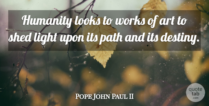 Pope John Paul II Quote About Art, Destiny, Light: Humanity Looks To Works Of...