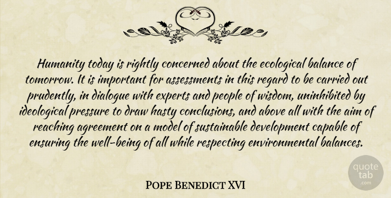 Pope Benedict XVI Quote About Assessment, Agreement, People: Humanity Today Is Rightly Concerned...