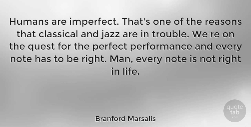 Branford Marsalis Quote About Men, Perfect, Quests: Humans Are Imperfect Thats One...