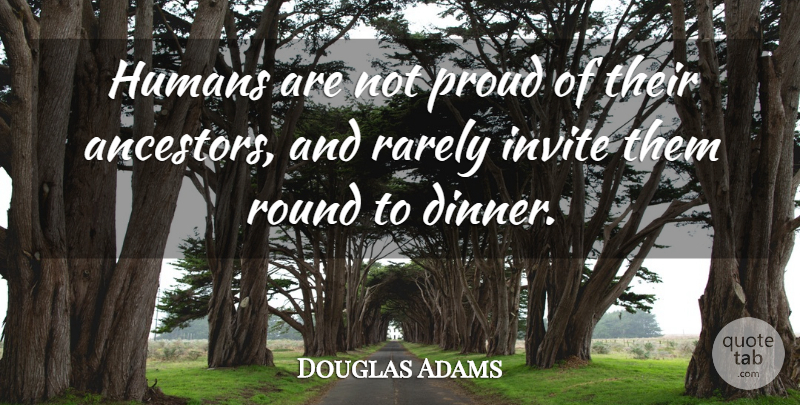 Douglas Adams Quote About Funny, Family, Food: Humans Are Not Proud Of...