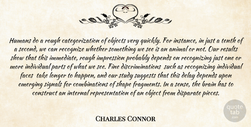 Charles Connor Quote About Animal, Brain, Brains, Construct, Delay: Humans Do A Rough Categorization...