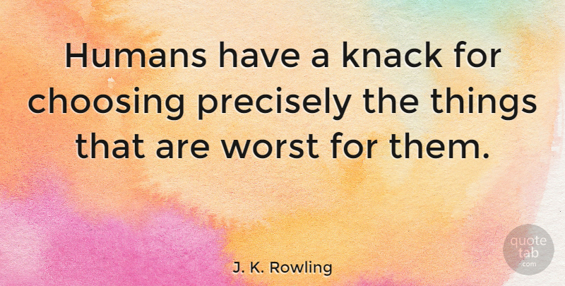 J. K. Rowling Quote About Inspirational, Literature, Knack: Humans Have A Knack For...