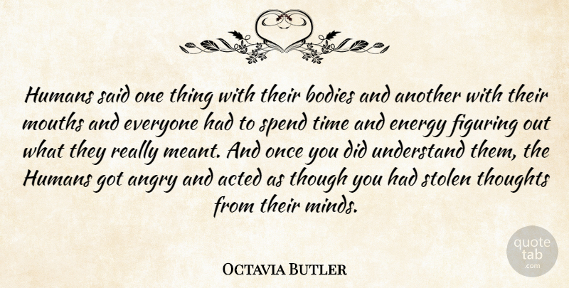 Octavia Butler Quote About Mind, Mouths, Body: Humans Said One Thing With...