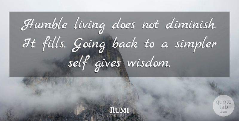 Rumi Quote About Humble, Self, Giving: Humble Living Does Not Diminish...