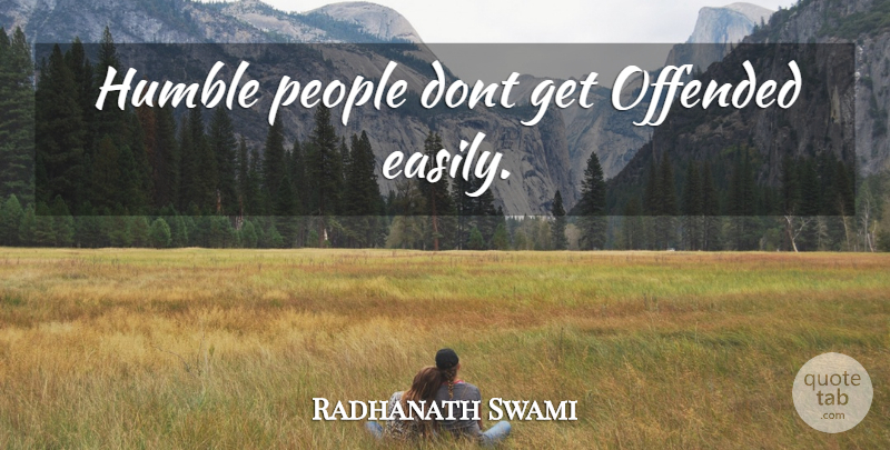 Radhanath Swami Quote About Humility, Humble, People: Humble People Dont Get Offended...