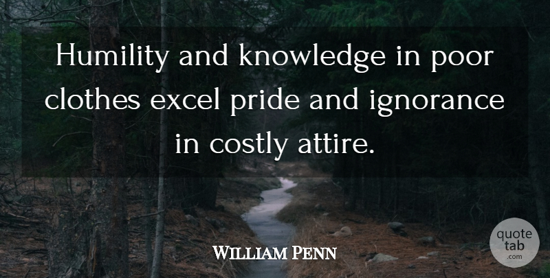 William Penn Quote About Ignorance, Humility, Pride: Humility And Knowledge In Poor...