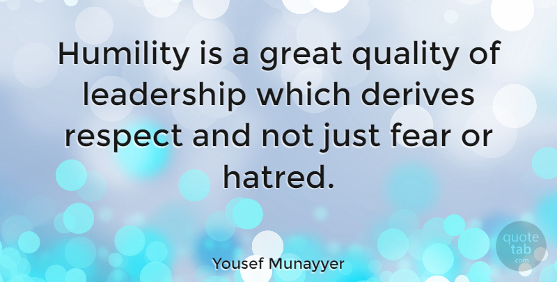 Yousef Munayyer Quote About Leadership, Humility, Hatred: Humility Is A Great Quality...