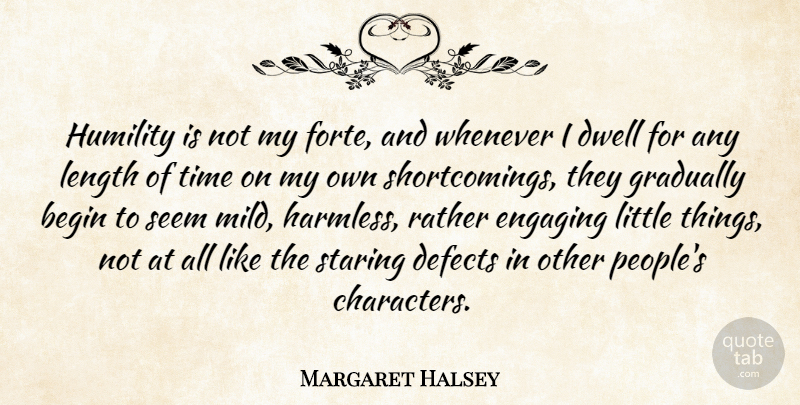 Margaret Halsey Quote About American Author, Begin, Defects, Engaging, Gradually: Humility Is Not My Forte...