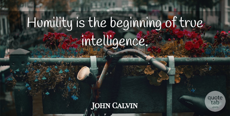 John Calvin Quote About Faith, Humility, Christianity: Humility Is The Beginning Of...