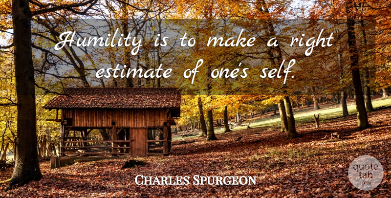 Charles Spurgeon Quote About Humility, Humble, Self: Humility Is To Make A...