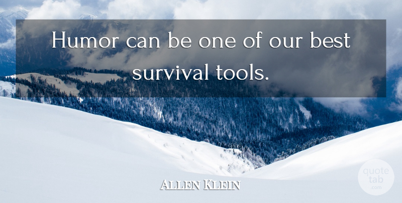 Allen Klein Quote About Survival, Tools: Humor Can Be One Of...