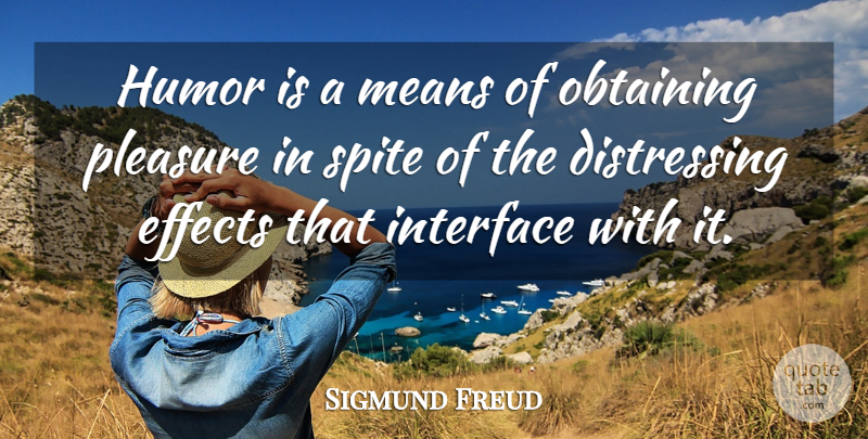 Sigmund Freud Quote About Mean, Pleasure, Spite: Humor Is A Means Of...