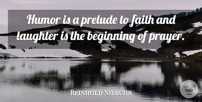 Reinhold Niebuhr Quote About Laughter, Prayer, Prelude: Humor Is A Prelude To...