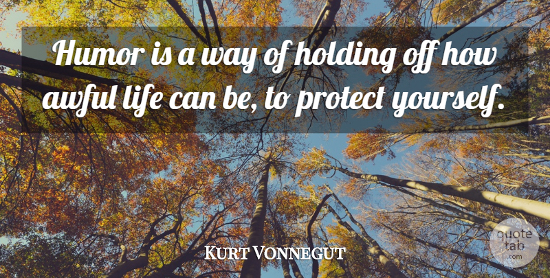 Kurt Vonnegut Quote About Way, Awful, Protect: Humor Is A Way Of...