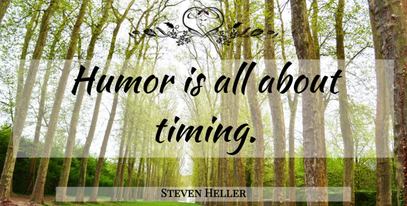 Steven Heller Quote About Design, Graphic Design, Timing: Humor Is All About Timing...
