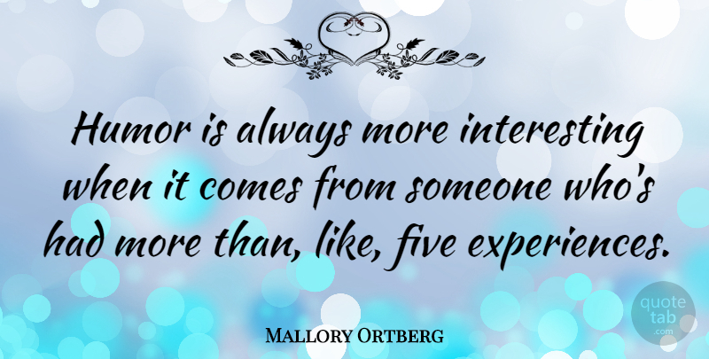 Mallory Ortberg Quote About Humor: Humor Is Always More Interesting...