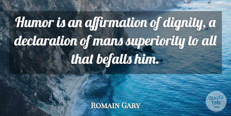 Romain Gary Quote About Humor, Humorous, Mans: Humor Is An Affirmation Of...