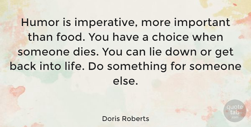 Doris Roberts Quote About Lying, Choices, Important: Humor Is Imperative More Important...