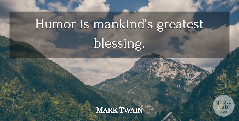 Mark Twain Quote About Good Life, Inspiration, Humor: Humor Is Mankinds Greatest Blessing...
