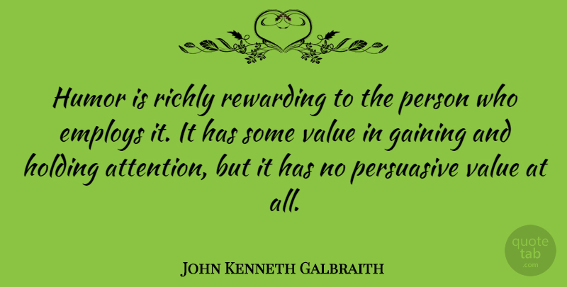John Kenneth Galbraith Quote About Humor, Attention, Economy: Humor Is Richly Rewarding To...