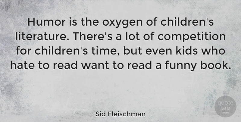Sid Fleischman Quote About Children, Hate, Book: Humor Is The Oxygen Of...