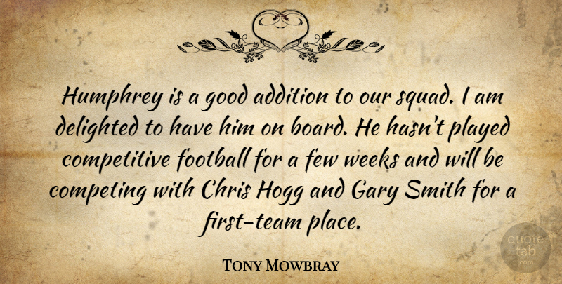 Tony Mowbray Quote About Addition, Chris, Competing, Delighted, Few: Humphrey Is A Good Addition...