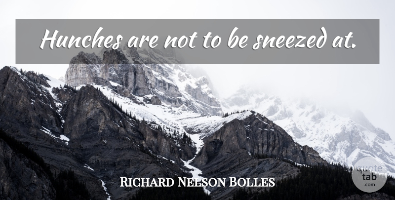 Richard Nelson Bolles Quote About Inspirational, Hunches: Hunches Are Not To Be...