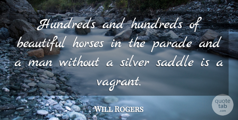 Will Rogers Quote About Beautiful, Horse, Men: Hundreds And Hundreds Of Beautiful...