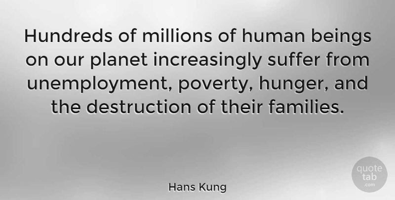 Hans Kung Quote About Suffering, Poverty, Unemployment: Hundreds Of Millions Of Human...