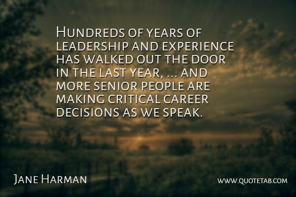 Jane Harman Quote About Career, Critical, Decisions, Door, Experience: Hundreds Of Years Of Leadership...
