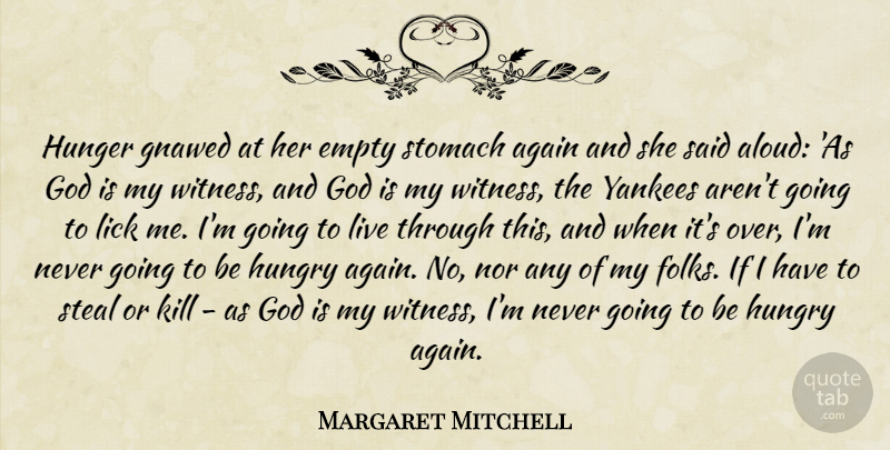 Margaret Mitchell Quote About Yankees, Hunger, Stealing: Hunger Gnawed At Her Empty...